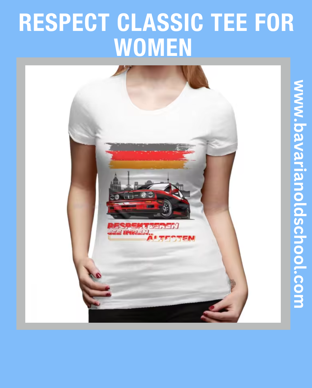 Women’s tee featuring a BMW E30 M3 or Alpina design with the text 'Respektieren Sie Ihren Ältesten,' blending classic automotive style with a bold statement. Bavarian old school