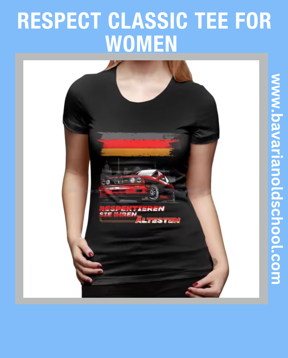 Women’s tee featuring a BMW E30 M3 or Alpina design with the text 'Respektieren Sie Ihren Ältesten,' blending classic automotive style with a bold statement. Bavarian old school