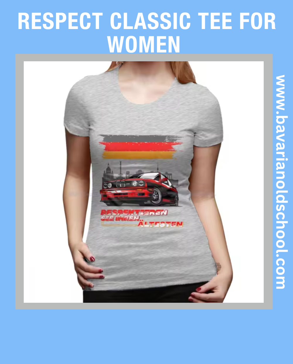 Women’s tee featuring a BMW E30 M3 or Alpina design with the text 'Respektieren Sie Ihren Ältesten,' blending classic automotive style with a bold statement. Bavarian old school